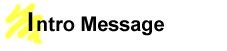 [ Intro Message ]